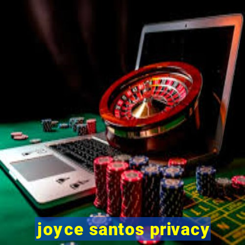 joyce santos privacy